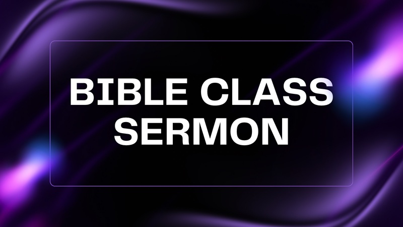 Bible Class Sermon