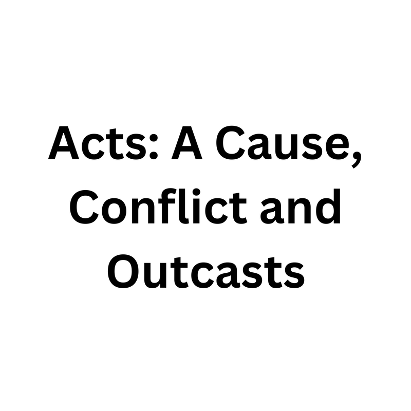 Acts: A Cause, Conflict and Outcasts