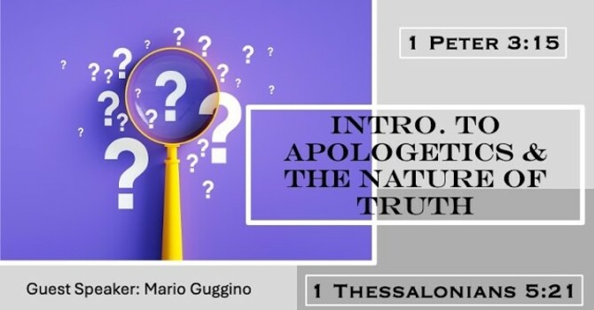 Introduction to Apologetics & the Nature of Truth