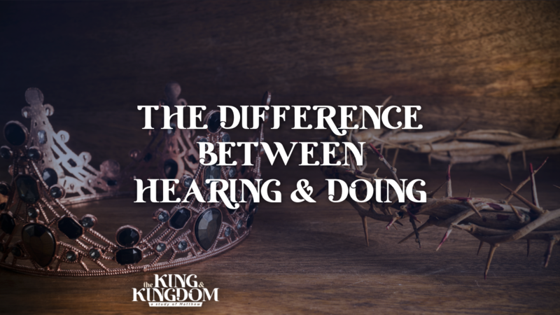 The Difference Between Hearing & Doing