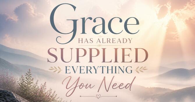 Grace Has Already Supplied Everything You Need
