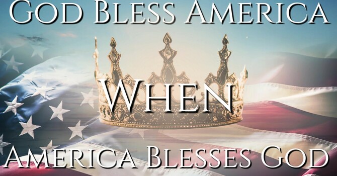 God Bless America when America Blesses God