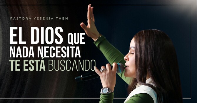 El Dios que nada necesita, te anda buscando