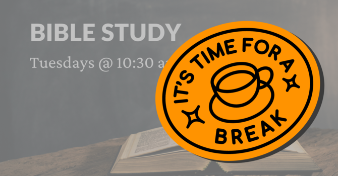 Tuesday AM Bible Study on break image
