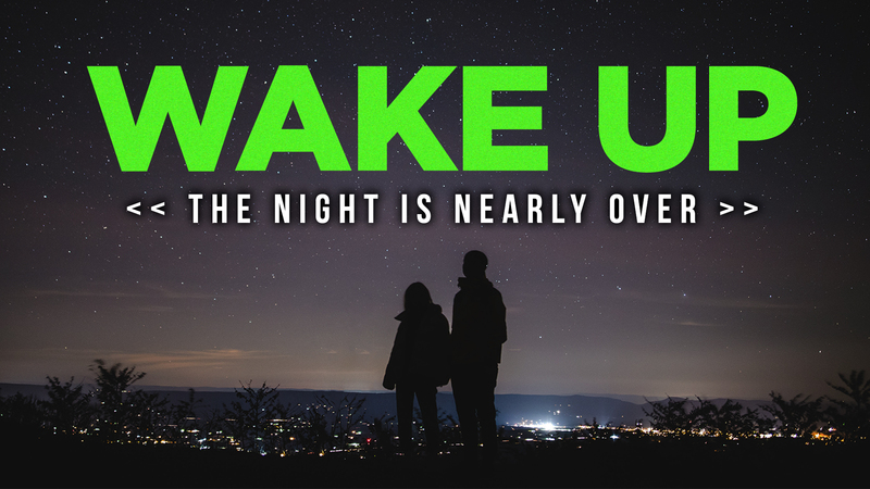 Wake Up — The Night Is Nearly Over