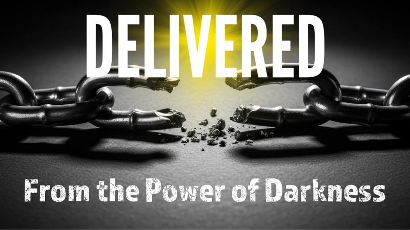 Delivered from the Power of Darkness