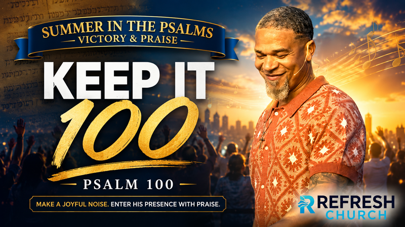Let's Keep it 100 | Psalm 100