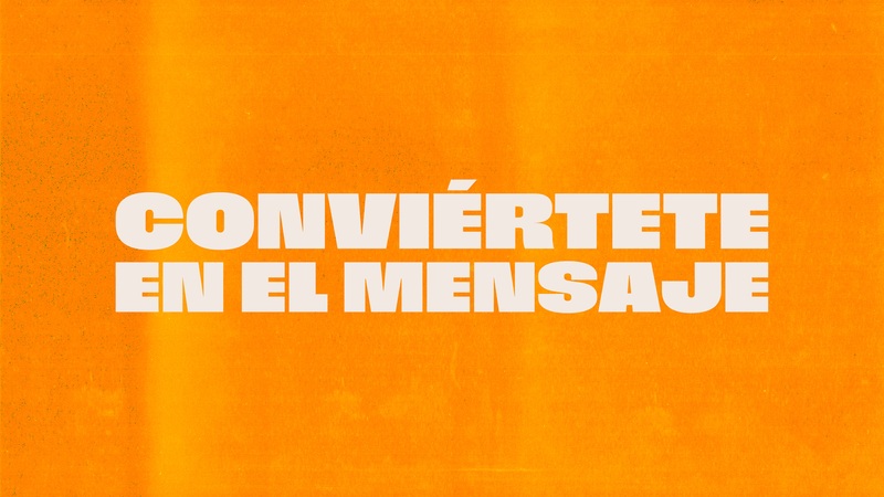 Conviértete en el Mensaje