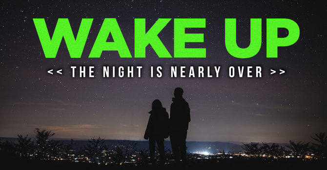 Wake Up — The Night Is Nearly Over