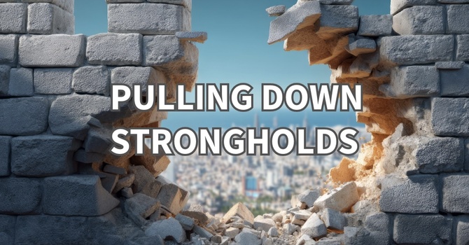 "Pulling Down Strongholds"