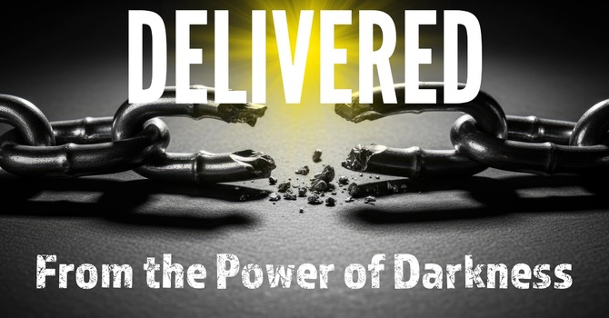 Delivered from the Power of Darkness