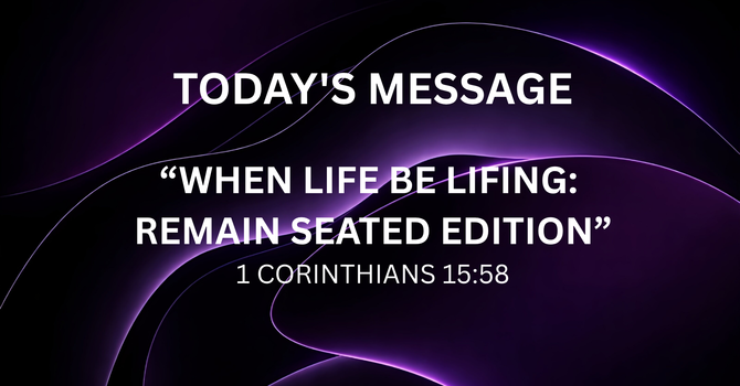 “WHEN LIFE BE LIFING: REMAIN SEATED EDITION”  