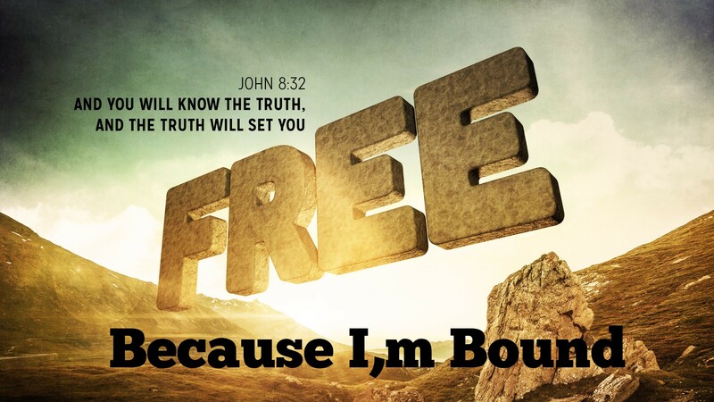 Free because I'm Bound
