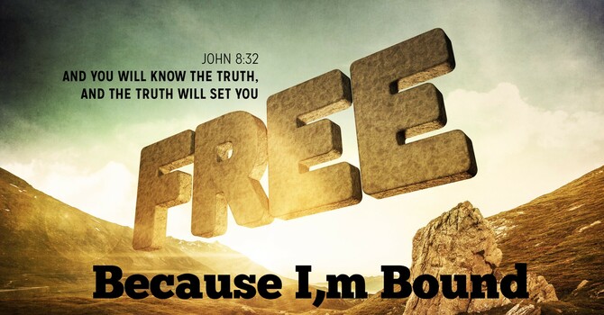 Free because I'm Bound