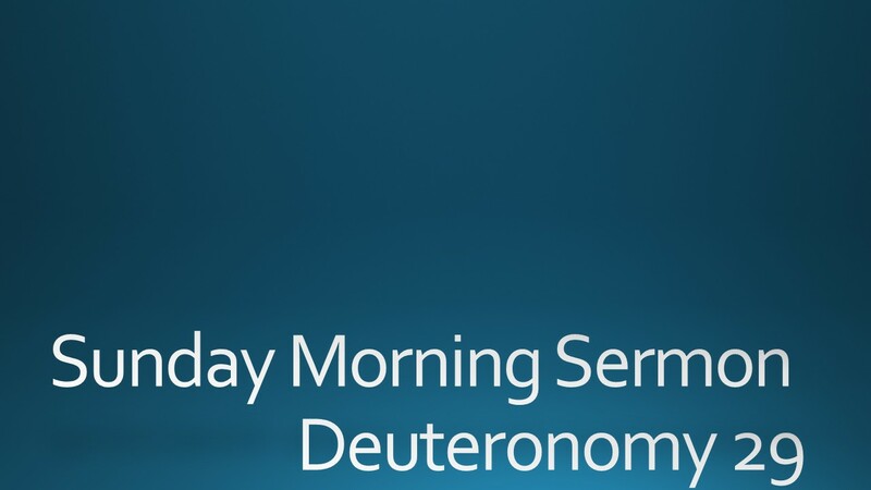 Sunday Morning Sermon - Deuteronomy 29