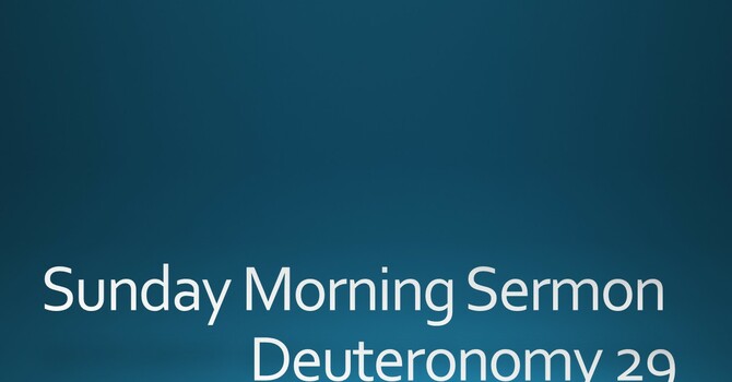 Sunday Morning Sermon - Deuteronomy 29