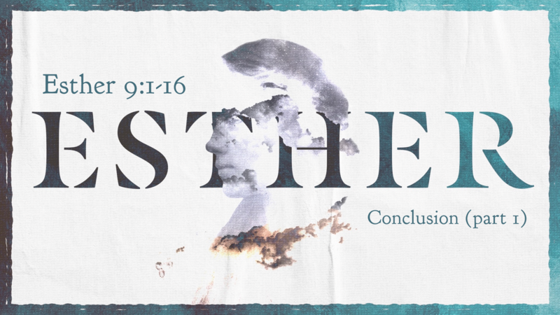 Esther 9:1-16, Conclusion (part 1)