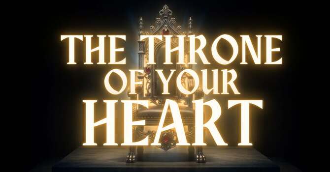 The Throne of Your Heart