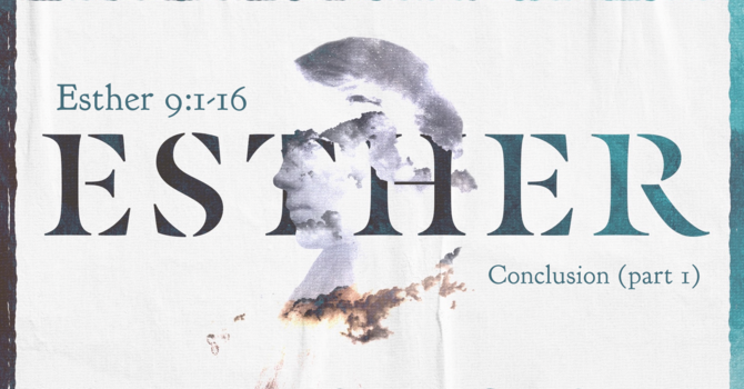 Esther 9:1-16, Conclusion (part 1)