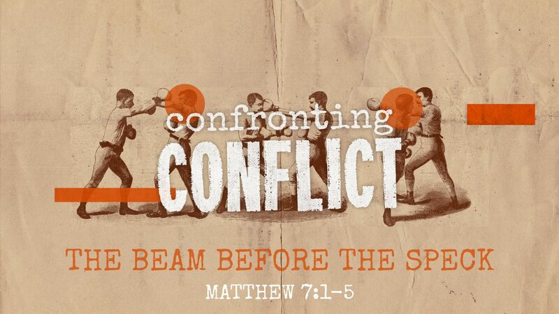 Confronting Conflict #1 - The Beam Before the Speck