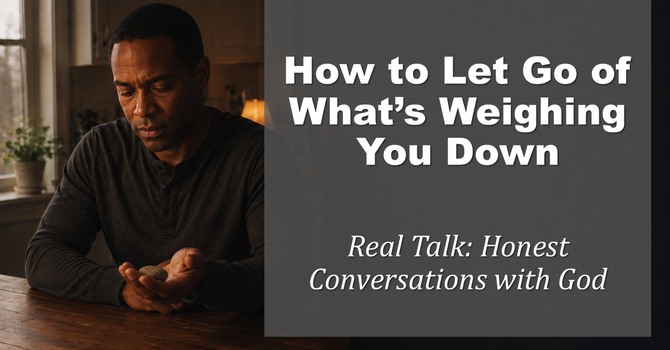 How to Let Go of What's Weighing You Down