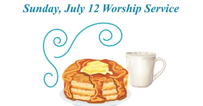Sunday, July 12 Worship Service