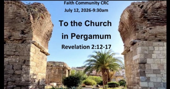 “To the Church in Pergamum” July 12 2026 A.M. Service