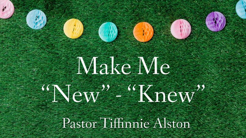 Make Me "New" -"Knew"