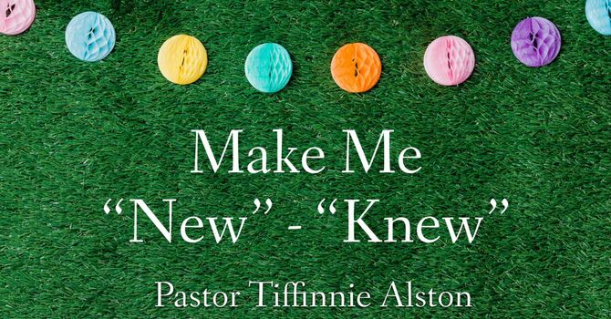Make Me "New" -"Knew"