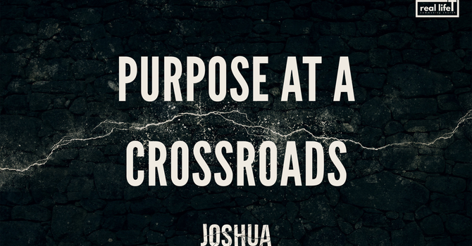 Joshua. Purpose at a Crossroads