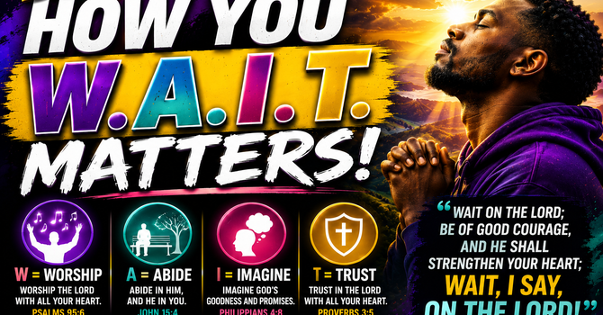HOW YOU W. A. I. T. MATTERS