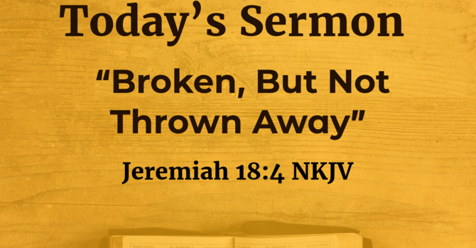 Broken, But Not Thrown Away
