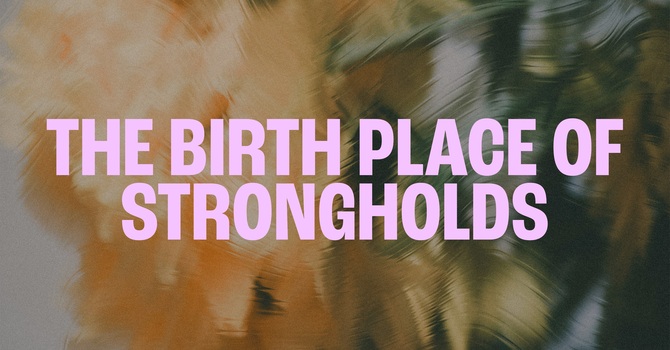 The Birth Place of Strongholds