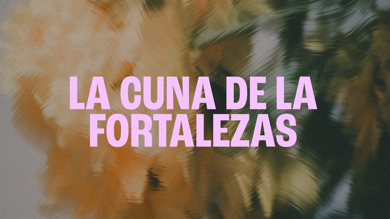 La Cuna de la Fortalezas