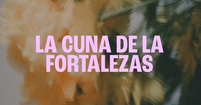 La Cuna de la Fortalezas