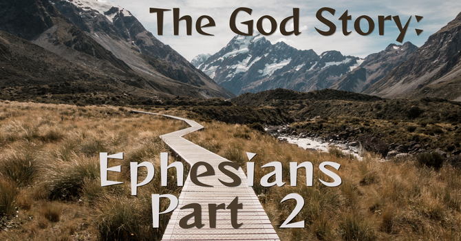 The God Story: Ephesians Part 2