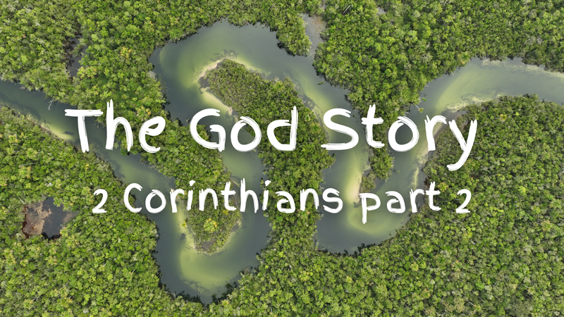 The God Story: 2 Corinthians Part 2