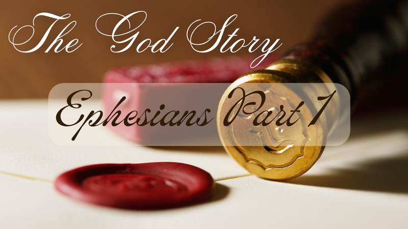 The God Story: Ephesians Part 1
