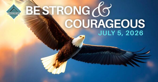 Be Strong and Courageous