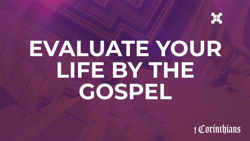 Evaluate Your Life By the Gospel