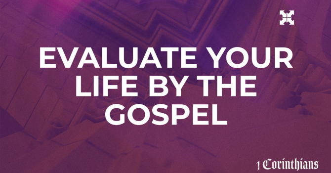Evaluate Your Life By the Gospel
