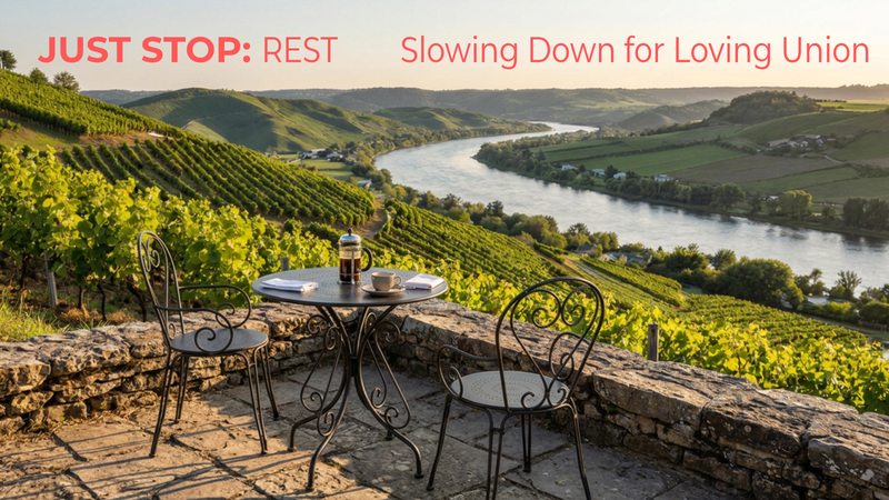 Just Stop. Rest: Slowing Down for Loving Union