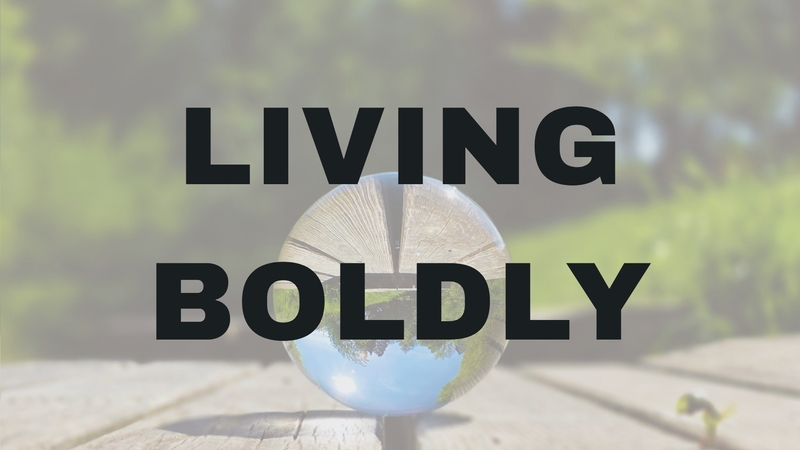Living Boldly