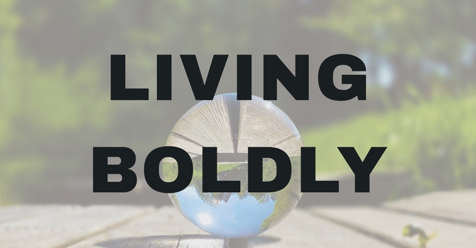Living Boldly