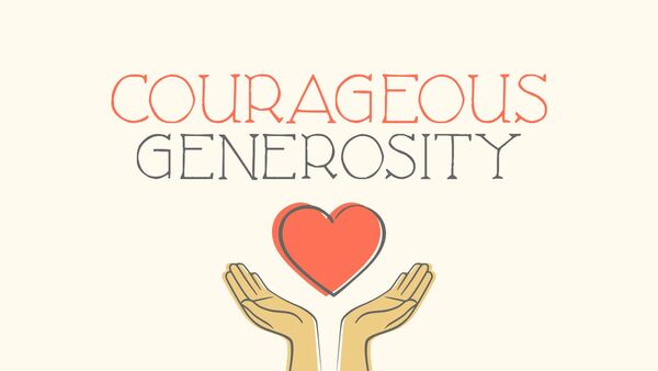 Courageous Generosity