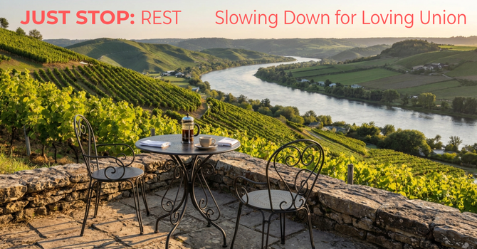 Just Stop. Rest: Slowing Down for Loving Union