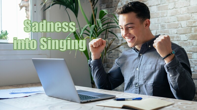 Sadness into Singing