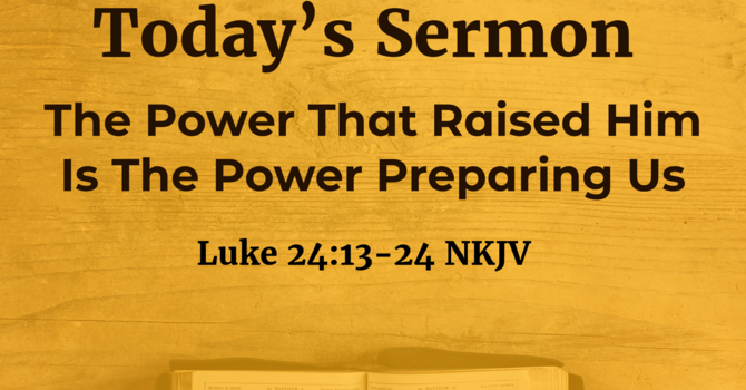 The Power That Raised Him Is The Power Preparing Us