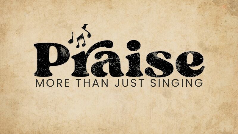 Praise: More Than Just Singing | July 19