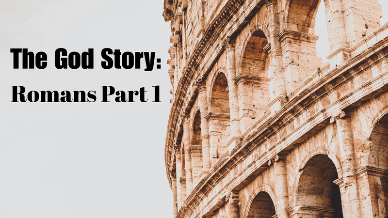 The God Story: Romans Part 1